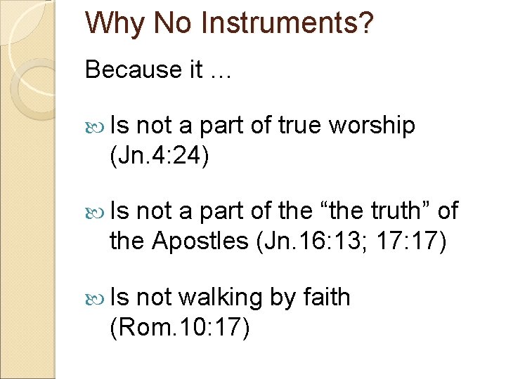 Why No Instruments? Because it … Is not a part of true worship (Jn.