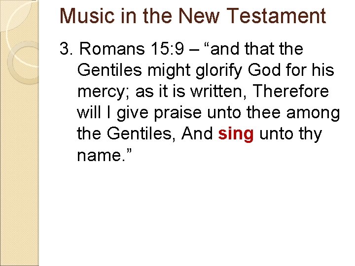 Music in the New Testament 3. Romans 15: 9 – “and that the Gentiles