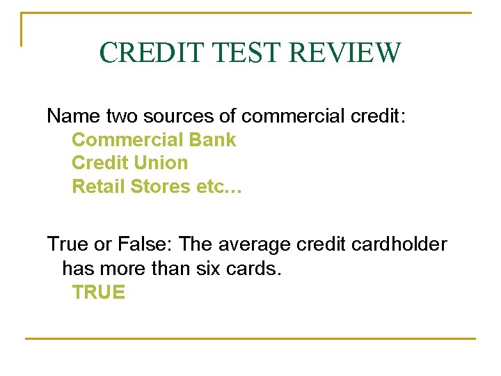 CREDIT TEST REVIEW Name two sources of commercial credit: Commercial Bank Credit Union Retail