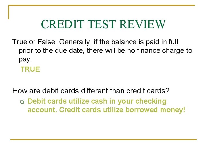 CREDIT TEST REVIEW True or False: Generally, if the balance is paid in full