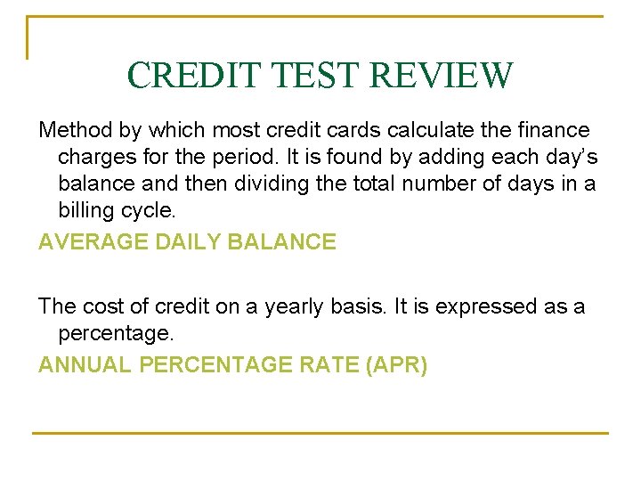 CREDIT TEST REVIEW Method by which most credit cards calculate the finance charges for