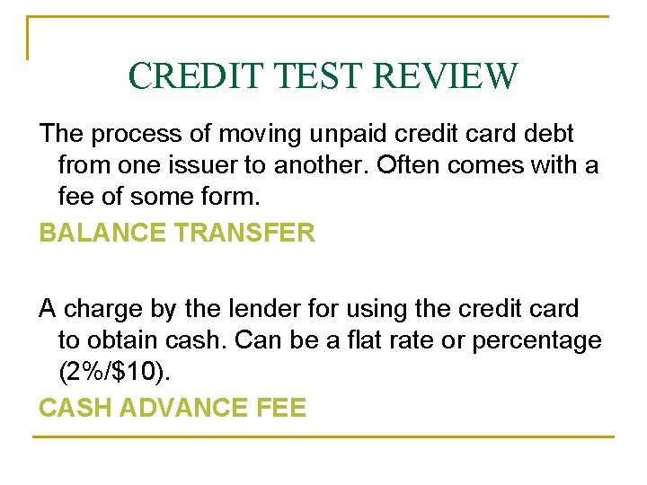 CREDIT TEST REVIEW The process of moving unpaid credit card debt from one issuer