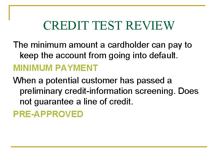 CREDIT TEST REVIEW The minimum amount a cardholder can pay to keep the account