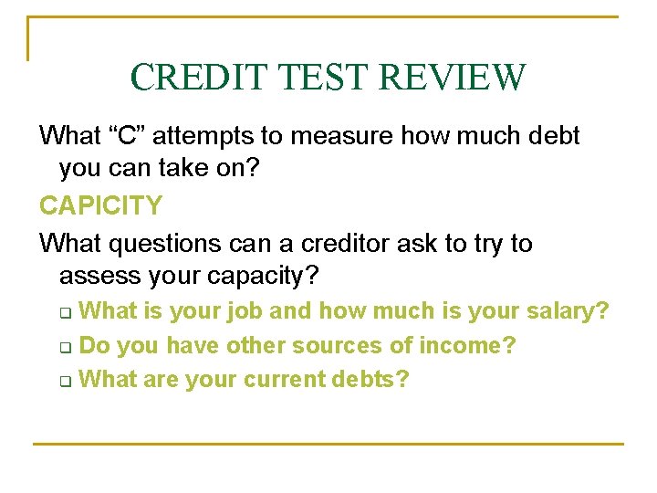 CREDIT TEST REVIEW What “C” attempts to measure how much debt you can take