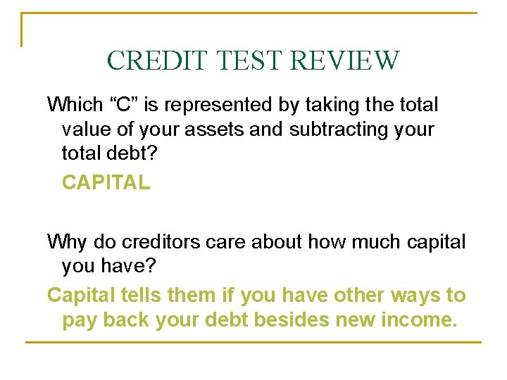 CREDIT TEST REVIEW Which “C” is represented by taking the total value of your