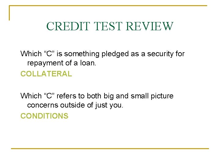CREDIT TEST REVIEW Which “C” is something pledged as a security for repayment of
