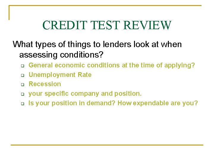 CREDIT TEST REVIEW What types of things to lenders look at when assessing conditions?