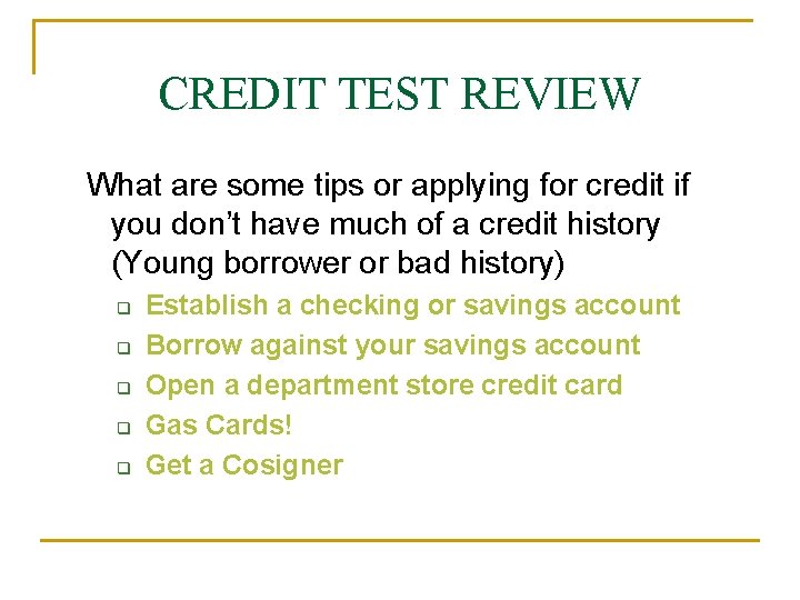 CREDIT TEST REVIEW What are some tips or applying for credit if you don’t