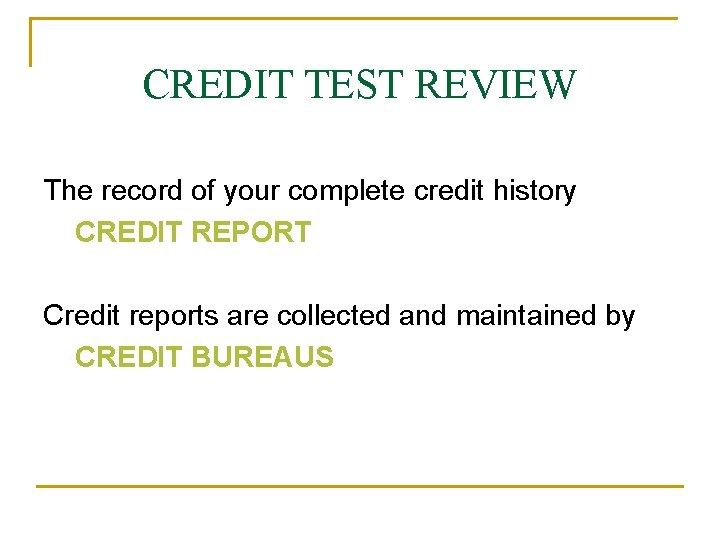 CREDIT TEST REVIEW The record of your complete credit history CREDIT REPORT Credit reports