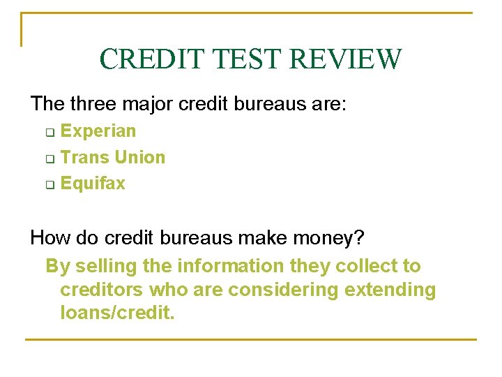 CREDIT TEST REVIEW The three major credit bureaus are: Experian q Trans Union q