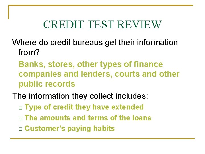 CREDIT TEST REVIEW Where do credit bureaus get their information from? Banks, stores, other