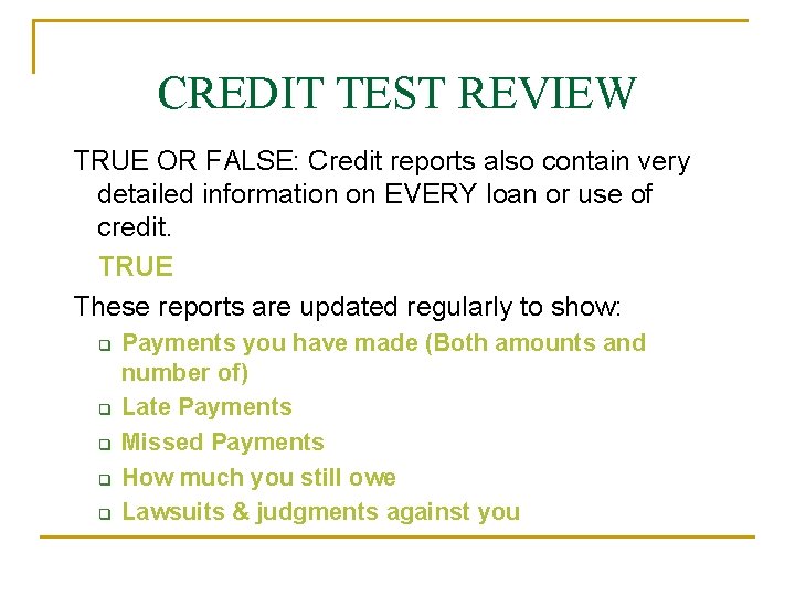 CREDIT TEST REVIEW TRUE OR FALSE: Credit reports also contain very detailed information on