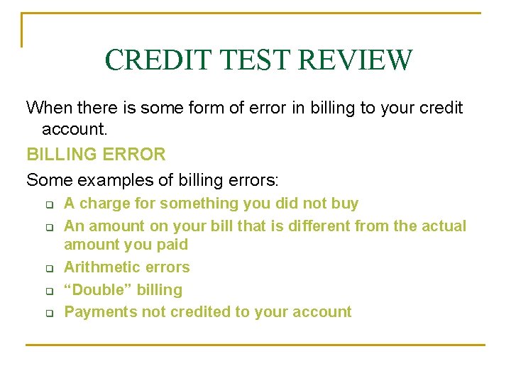 CREDIT TEST REVIEW When there is some form of error in billing to your