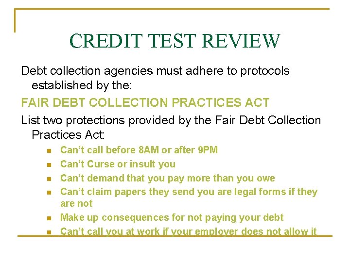 CREDIT TEST REVIEW Debt collection agencies must adhere to protocols established by the: FAIR
