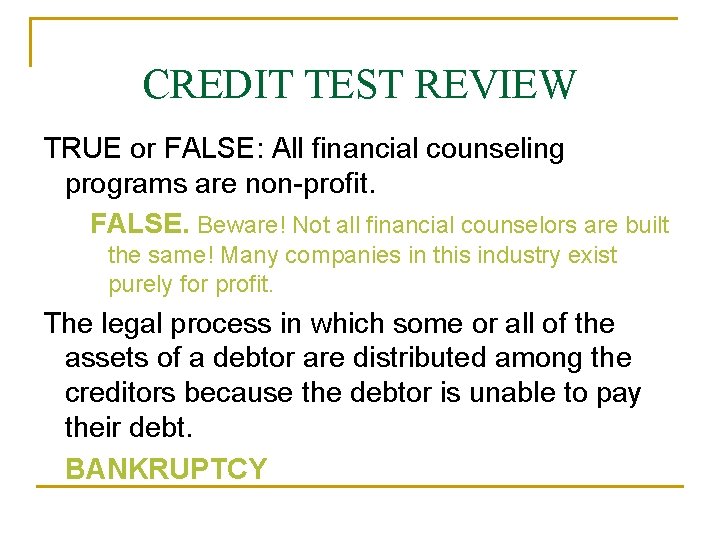 CREDIT TEST REVIEW TRUE or FALSE: All financial counseling programs are non-profit. FALSE. Beware!