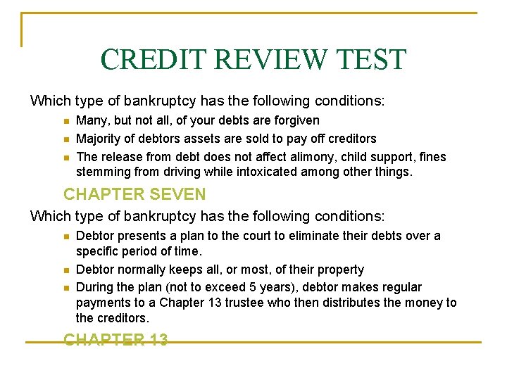 CREDIT REVIEW TEST Which type of bankruptcy has the following conditions: n n n