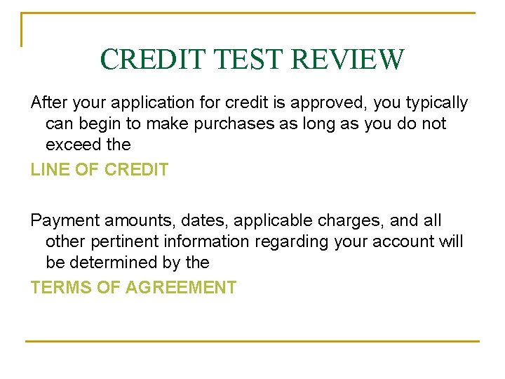 CREDIT TEST REVIEW After your application for credit is approved, you typically can begin