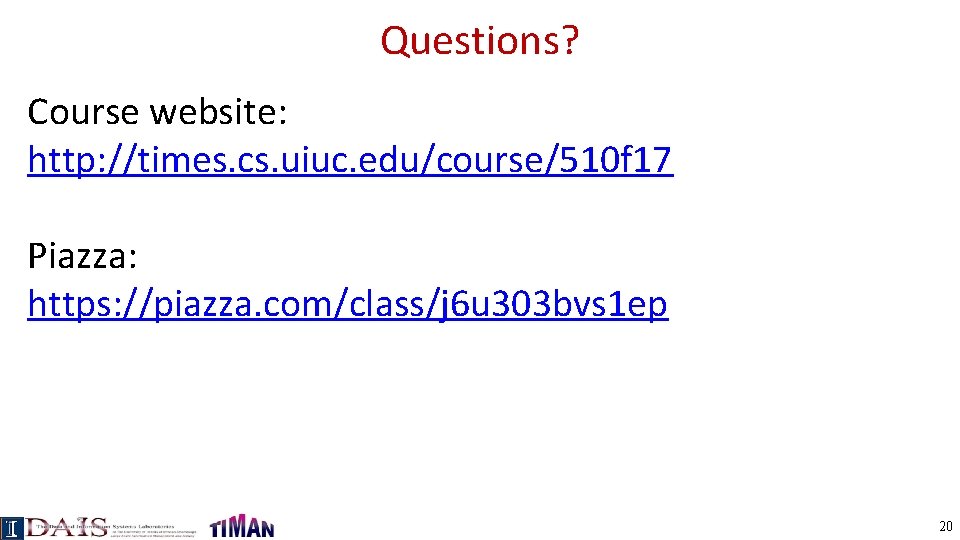 Questions? Course website: http: //times. cs. uiuc. edu/course/510 f 17 Piazza: https: //piazza. com/class/j