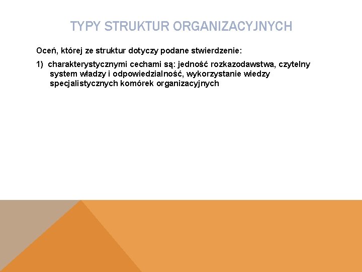 TYPY STRUKTUR ORGANIZACYJNYCH Oceń, której ze struktur dotyczy podane stwierdzenie: 1) charakterystycznymi cechami są: