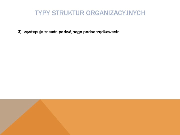 TYPY STRUKTUR ORGANIZACYJNYCH 3) występuje zasada podwójnego podporządkowania 