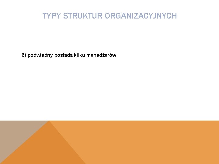 TYPY STRUKTUR ORGANIZACYJNYCH 6) podwładny posiada kilku menadżerów 