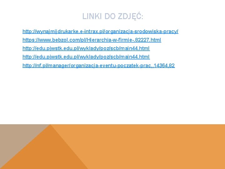 LINKI DO ZDJĘĆ: http: //wynajmijdrukarke. e-intrax. pl/organizacja-srodowiska-pracy/ https: //www. bebzol. com/pl/Hierarchia-w-firmie-. 82227. html http: