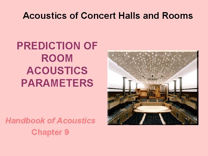 Acoustics of Concert Halls and Rooms PREDICTION OF ROOM ACOUSTICS PARAMETERS Handbook of Acoustics