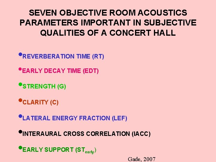 SEVEN OBJECTIVE ROOM ACOUSTICS PARAMETERS IMPORTANT IN SUBJECTIVE QUALITIES OF A CONCERT HALL •