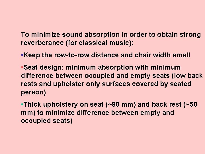 To minimize sound absorption in order to obtain strong reverberance (for classical music): •
