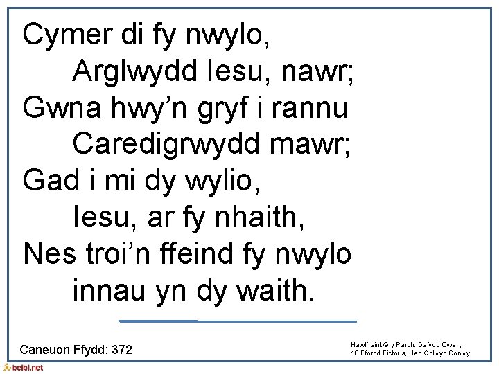 Cymer di fy nwylo, Arglwydd Iesu, nawr; Gwna hwy’n gryf i rannu Caredigrwydd mawr;