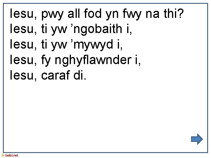 Iesu, pwy all fod yn fwy na thi? Iesu, ti yw ’ngobaith i, Iesu,