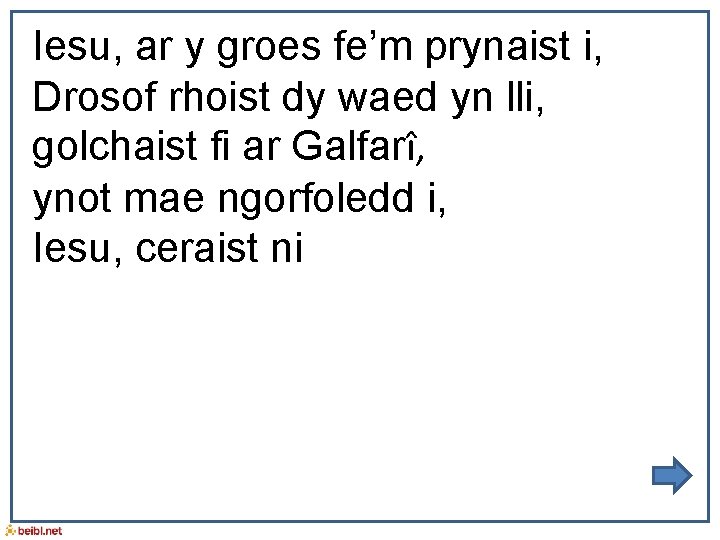 Iesu, ar y groes fe’m prynaist i, Drosof rhoist dy waed yn lli, golchaist