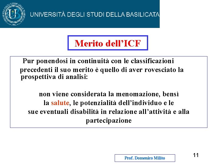 Merito dell’ICF Pur ponendosi in continuità con le classificazioni precedenti il suo merito è Merito dell’ICF Pur ponendosi in continuità con le classificazioni precedenti il suo merito è