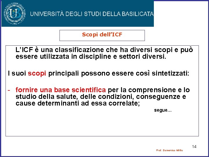 Scopi dell’ICF L’ICF è una classificazione che ha diversi scopi e può essere utilizzata Scopi dell’ICF L’ICF è una classificazione che ha diversi scopi e può essere utilizzata
