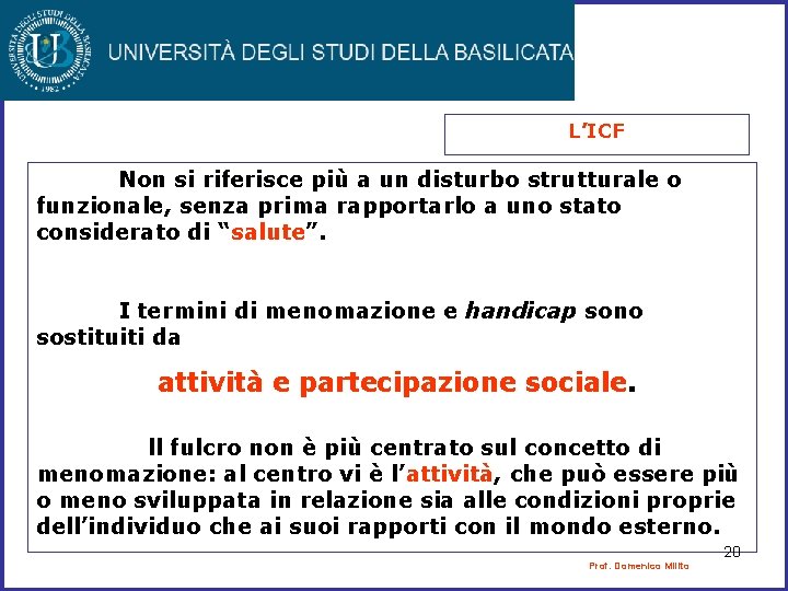L’ICF Non si riferisce più a un disturbo strutturale o funzionale, senza prima rapportarlo L’ICF Non si riferisce più a un disturbo strutturale o funzionale, senza prima rapportarlo