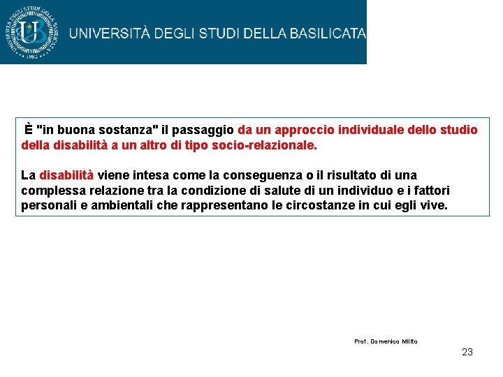 È "in buona sostanza" il passaggio da un approccio individuale dello studio della disabilità È "in buona sostanza" il passaggio da un approccio individuale dello studio della disabilità