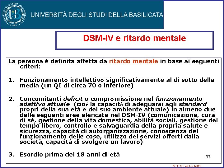 DSM-IV e ritardo mentale La persona è definita affetta da ritardo mentale in base DSM-IV e ritardo mentale La persona è definita affetta da ritardo mentale in base