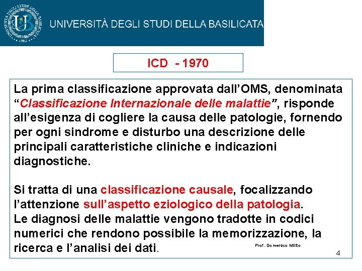 ICD - 1970 La prima classificazione approvata dall’OMS, denominata “Classificazione Internazionale delle malattie”, risponde ICD - 1970 La prima classificazione approvata dall’OMS, denominata “Classificazione Internazionale delle malattie”, risponde