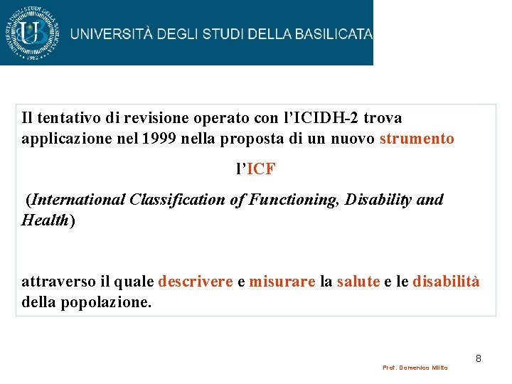Il tentativo di revisione operato con l’ICIDH-2 trova applicazione nel 1999 nella proposta di Il tentativo di revisione operato con l’ICIDH-2 trova applicazione nel 1999 nella proposta di