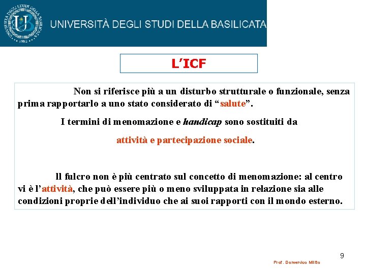 L’ICF Non si riferisce più a un disturbo strutturale o funzionale, senza prima rapportarlo L’ICF Non si riferisce più a un disturbo strutturale o funzionale, senza prima rapportarlo