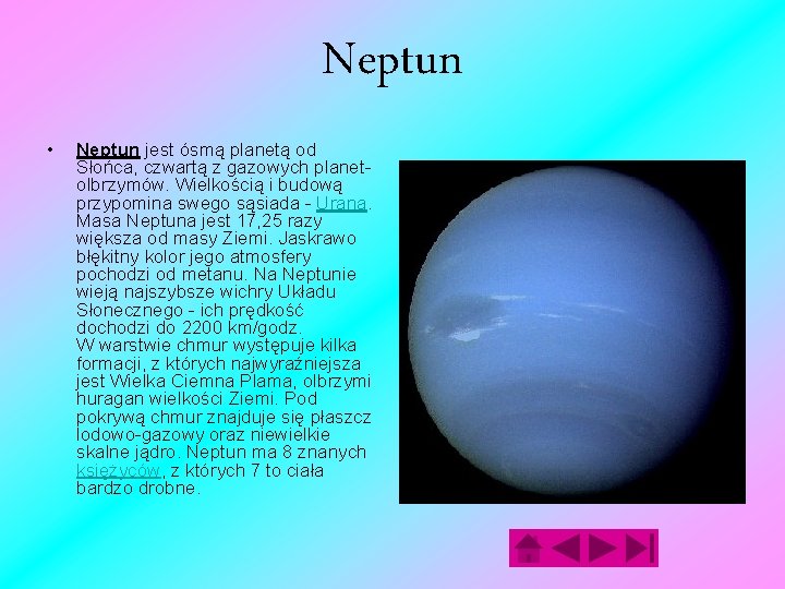 Neptun • Neptun jest ósmą planetą od Słońca, czwartą z gazowych planetolbrzymów. Wielkością i