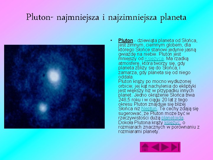 Pluton- najmniejsza i najzimniejsza planeta • Pluton - dziewiąta planeta od Słońca, jest zimnym,