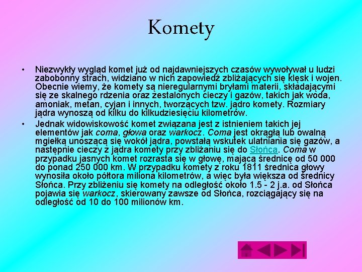 Komety • • Niezwykły wygląd komet już od najdawniejszych czasów wywoływał u ludzi zabobonny