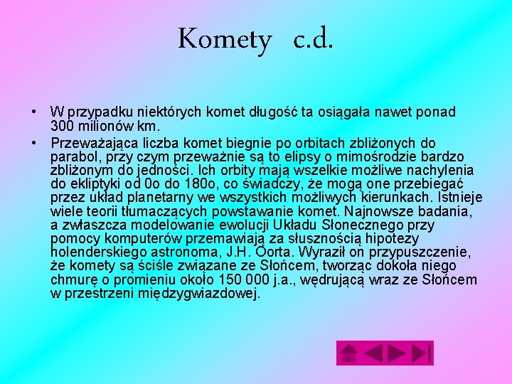 Komety c. d. • W przypadku niektórych komet długość ta osiągała nawet ponad 300