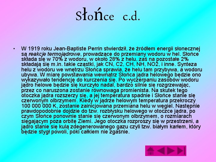 Słońce c. d. • W 1919 roku Jean-Baptiste Perrin stwierdził, że źródłem energii słonecznej