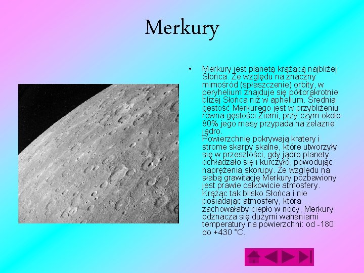 Merkury • Merkury jest planetą krążącą najbliżej Słońca. Ze względu na znaczny mimośród (spłaszczenie)