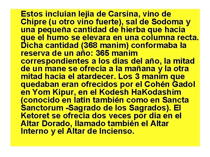 Estos incluían lejía de Carsina, vino de Chipre (u otro vino fuerte), sal de