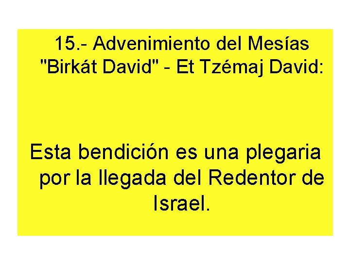 15. - Advenimiento del Mesías "Birkát David" - Et Tzémaj David: Esta bendición es