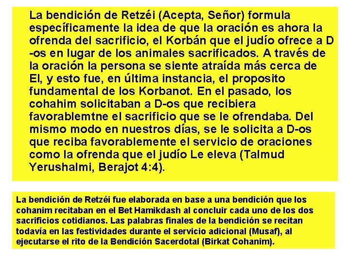 La bendición de Retzéi (Acepta, Señor) formula específicamente la idea de que la oración