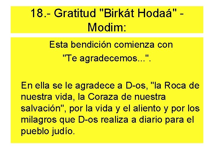 18. - Gratitud "Birkát Hodaá" - Modim: Esta bendición comienza con "Te agradecemos. .